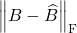 \norm{B - \hat{B}}_{\rm F}