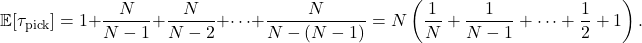 \[\expect[\tau_{\rm pick}] = 1 + \frac{N}{N-1} + \frac{N}{N-2} + \cdots + \frac{N}{N-(N-1)} = N \left( \frac{1}{N} + \frac{1}{N-1} + \cdots + \frac{1}{2} + 1 \right).\]