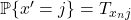 \mathbb{P} \{ x' = j \} = T_{x_nj}