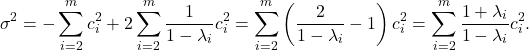 \[\sigma^2 = -\sum_{i=2}^m c_i^2 + 2\sum_{i=2}^m \frac{1}{1-\lambda_i} c_i^2 = \sum_{i=2}^m \left(\frac{2}{1-\lambda_i}-1\right)c_i^2 = \sum_{i=2}^m \frac{1+\lambda_i}{1-\lambda_i} c_i^2. \]