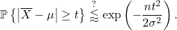 \begin{equation*} \mathbb{P} \left\{ \left| \overline{X} - \mu \right| \ge t \right\} \stackrel{?}{\lessapprox} \exp\left(-\frac{nt^2}{2\sigma^2}\right). \end{equation*}