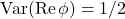 \Var(\Re \phi) = 1/2