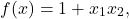 \[f(x) = 1+x_1x_2,\]