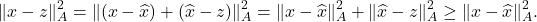 \begin{equation*} \|x - z\|^2_A = \|(x - \hat{x}) + (\hat{x}-z)\|_A^2 = \|x-\hat{x}\|_A^2 + \|\hat{x} - z\|_A^2 \ge \|x - \hat{x} \|_A^2. \end{equation*}