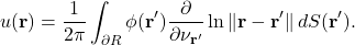 \begin{equation*} u(\mathbf{r}) = \frac{1}{2\pi} \int_{\partial R} \phi(\mathbf{r}') \frac{\partial}{\partial \nu_{\mathbf{r}'}} \ln \|\mathbf{r}-\mathbf{r}'\| \, dS(\mathbf{r}'). \end{equation*}