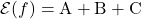 \[\mathcal{E}(f) = {\rm A} + {\rm B} + {\rm C}\]