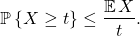 \begin{equation*} \mathbb{P} \left\{ X \ge t \right\} \le \frac{\mathbb{E} \, X}{t}. \end{equation*}