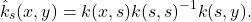 \[\hat{k}_s(x,y) = k(x,s) k(s,s)^{-1} k(s,y).\]