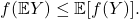 \[f(\mathbb{E}Y) \le \mathbb{E}[f(Y)].\]