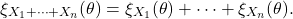 \begin{equation*} \xi_{X_1 + \cdots + X_n}(\theta) = \xi_{X_1}(\theta) + \cdots + \xi_{X_n}(\theta). \end{equation*}