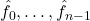 \hat{f}_0,\ldots,\hat{f}_{n-1}