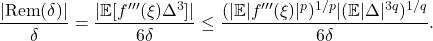 \[\frac{|\mathrm{Rem}(\delta)|}{\delta} = \frac{|\mathbb{E}[f'''(\xi) \Delta^3]|}{6\delta} \le  \frac{(|\mathbb{E} |f'''(\xi)|^p)^{1/p}| (\mathbb{E} |\Delta|^{3q})^{1/q}}{6\delta}.\]