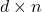 Rendered by QuickLaTeX.com d\times n