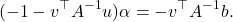 \begin{equation*} (-1-v^\top A^{-1}u)\alpha = -v^\top A^{-1} b. \end{equation*}