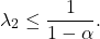 \[\lambda_2 \le \frac{1}{1-\alpha}.\]