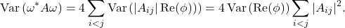 \[\Var\left( \omega^* A \omega \right) = 4\sum_{i<j} \Var \left( |A_{ij}|\Re(\phi)) \right) = 4\Var\left( \Re(\phi) \right)\sum_{i<j}|A_{ij}|^2.\]