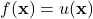 f(\mathbf{x}) = u(\mathbf{x})