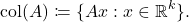 \[\operatorname{col}(A) \coloneqq \{ Ax : x \in \real^k \}.\]