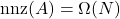 \operatorname{nnz}(A) = \Omega(N)