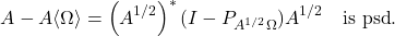 \[A - A\langle \Omega\rangle = \left(A^{1/2}\right)^* (I-P_{A^{1/2}\Omega})A^{1/2} \quad \text{is psd}.\]