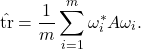 \[\hat{\tr} = \frac{1}{m} \sum_{i=1}^m \omega_i^* A \omega_i. \]