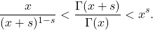 \[\frac{x}{(x+s)^{1-s}} < \frac{\Gamma(x+s)}{\Gamma(x)} < x^s. \]