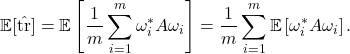 \[\mathbb{E} [\hat{\tr}] = \mathbb{E} \left[ \frac{1}{m} \sum_{i=1}^m \omega_i^*A\omega_i \right] = \frac{1}{m} \sum_{i=1}^m \mathbb{E} \left[ \omega_i^* A \omega_i\right]. \]