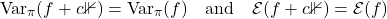 \[\Var_\pi(f+c\mathbb{1})=\Var_\pi(f)\quad\text{and}\quad\mathcal{E}(f+c\mathbb{1})=\mathcal{E}(f)\]