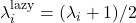 \lambda^{\rm lazy}_i = (\lambda_i+1)/2