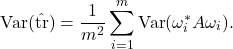\[\Var(\hat{\tr}) = \frac{1}{m^2} \sum_{i=1}^m \Var(\omega_i^*A\omega_i).\]