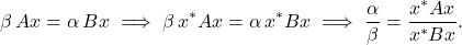 \begin{equation*} \beta \, Ax = \alpha \, Bx \implies \beta \, x^*Ax = \alpha \, x^*Bx \implies \frac{\alpha}{\beta} = \frac{x^*Ax}{x^*Bx}. \end{equation*}