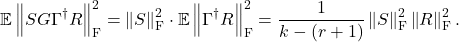 \[\mathbb{E} \left\|SG\Gamma^\dagger R\right\|_{\rm F}^2 =\left\|S\right\|_{\rm F}^2\cdot \mathbb{E} \left\|\Gamma^\dagger R\right\|_{\rm F}^2 = \frac{1}{k-(r+1)}\left\|S\right\|_{\rm F}^2\left\|R\right\|_{\rm F}^2.\]