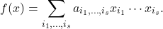 \[f(x) = \sum_{i_1,\ldots,i_s} a_{i_1,\ldots,i_s} x_{i_1} \cdots x_{i_s}.\]