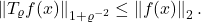 \[\norm{T_\varrho f(x)}_{1+\varrho^{-2}} \le \norm{f(x)}_2.\]