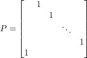 P = \begin{bmatrix} & 1 & & & \\ & & 1 & & \\ & & & \ddots & \\ & & & & 1 \\ 1\end{bmatrix}