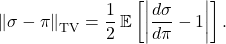 \[\norm{\sigma - \pi}_{\rm TV} = \frac{1}{2} \expect \left[ \left| \frac{d\sigma}{d\pi} - 1 \right| \right].\]