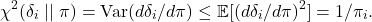 \[\chi^2(\delta_i \mid\mid \pi) = \Var(d\delta_i/d\pi) \le \expect[(d\delta_i/d\pi)^2] = 1/\pi_i.\]