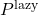 Rendered by QuickLaTeX.com P^{\rm lazy}