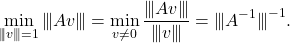 \[\min_{\uinorm{v} = 1} \uinorm{Av} = \min_{v\ne 0} \frac{\uinorm{Av}}{\uinorm{v}} = \uinorm{\smash{A^{-1}}}^{-1}.\]