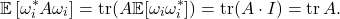 \[\mathbb{E} \left[\omega_i^*A\omega_i\right] = \tr(A \mathbb{E}[\omega_i\omega_i^*] ) = \tr(A\cdot I) = \tr A.\]