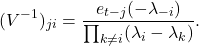 \[(V^{-1})_{ji} = \frac{e_{t-j}(-\lambda_{-i})}{\prod_{k\ne i} (\lambda_i - \lambda_k)}. \]