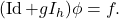 \begin{equation*} (\operatorname{Id} + g I_h) \phi = f. \end{equation*}