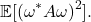 \[\mathbb{E} [(\omega^*A \omega)^2].\]