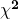 \chi^\mathbf{2}