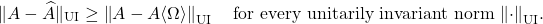 \[\|A - \hat{A}\|_{\rm UI} \ge \left\|A - A\langle \Omega\rangle\right\|_{\rm UI} \quad \text{for every unitarily invariant norm $\left\|\cdot\right\|_{\rm UI}$}.\]