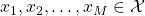 x_1,x_2,\ldots,x_M \in \mathcal{X}