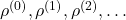 \rho^{(0)},\rho^{(1)},\rho^{(2)},\ldots