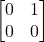\begin{bmatrix} 0 & 1 \\ 0 & 0 \end{bmatrix}