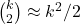 {k\choose 2} \approx k^2/2