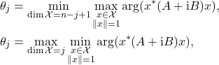 \begin{align*} \theta_j &= \min_{\dim \mathcal{X} = n-j+1} \max_{\substack{x\in\mathcal{X} \\ \|x\|=1}} \arg(x^*(A+\mathrm{i}B)x), \\ \theta_j &= \max_{\dim \mathcal{X} = j} \min_{\substack{x\in\mathcal{X} \\ \|x\|=1}} \arg(x^*(A+\mathrm{i}B)x), \end{align*}